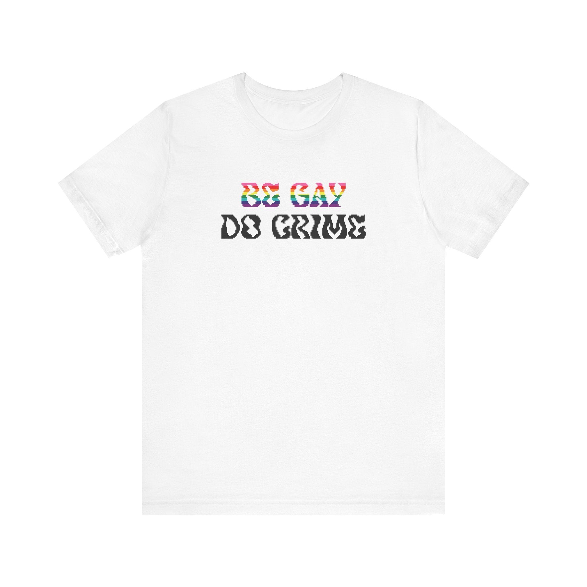Gurl Global - Be Gay Do Crime T-shirt