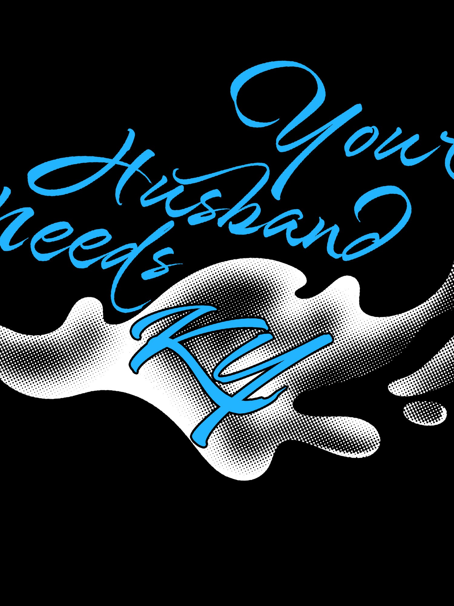KY Kelly - Your Husband Needs KY T-shirt