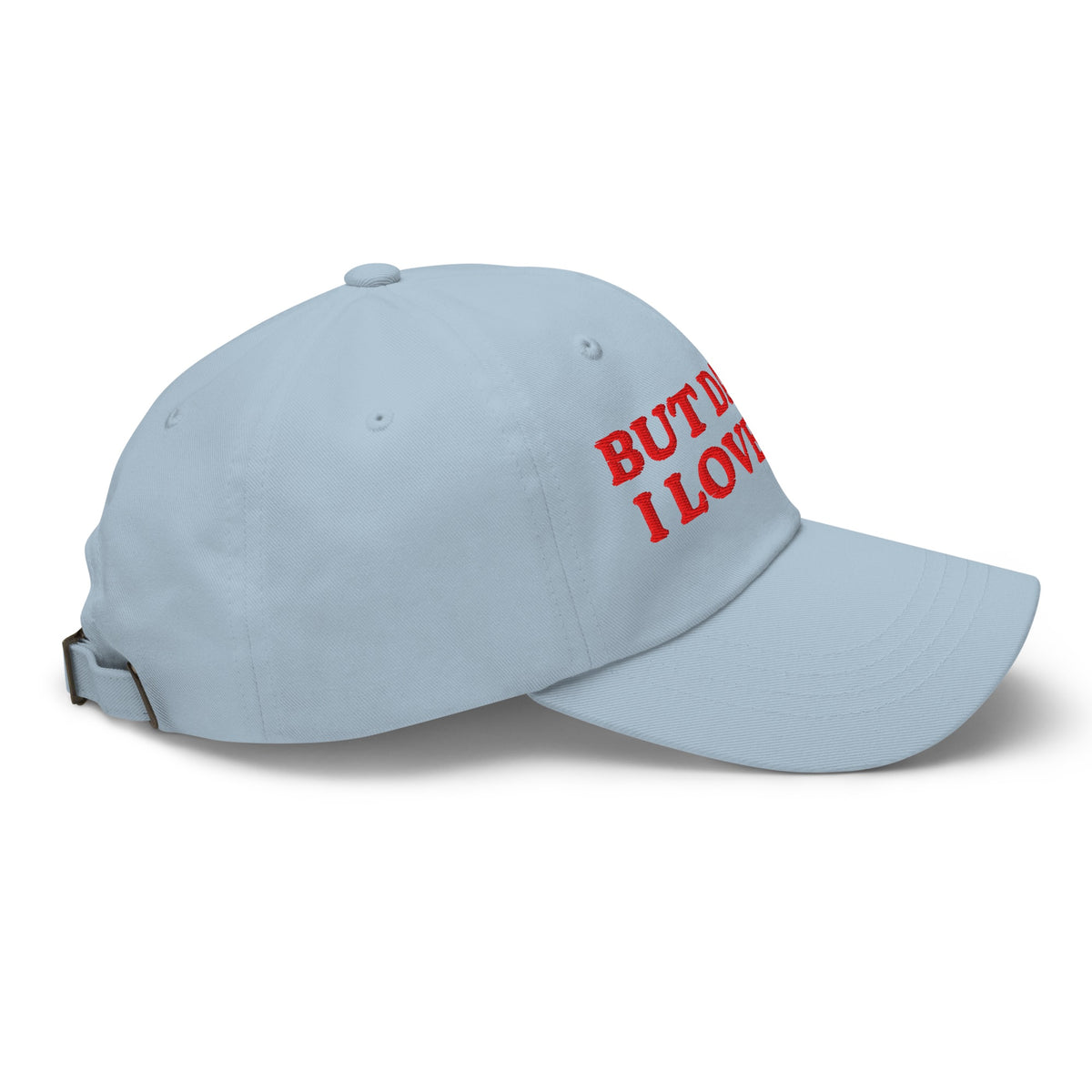 But Daddy I Love Him Embroidered Dad Hat