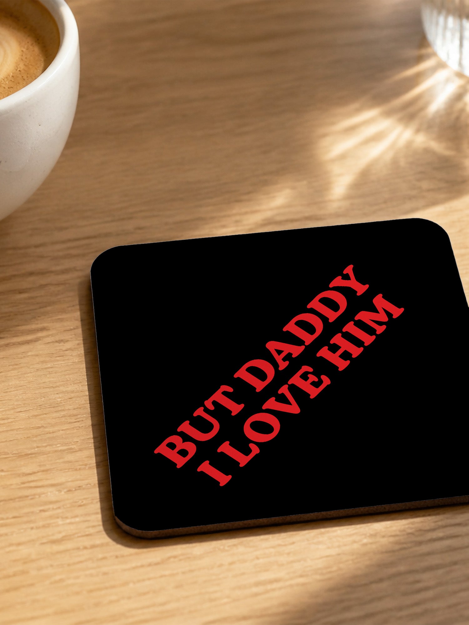 But Daddy I Love Him Coaster