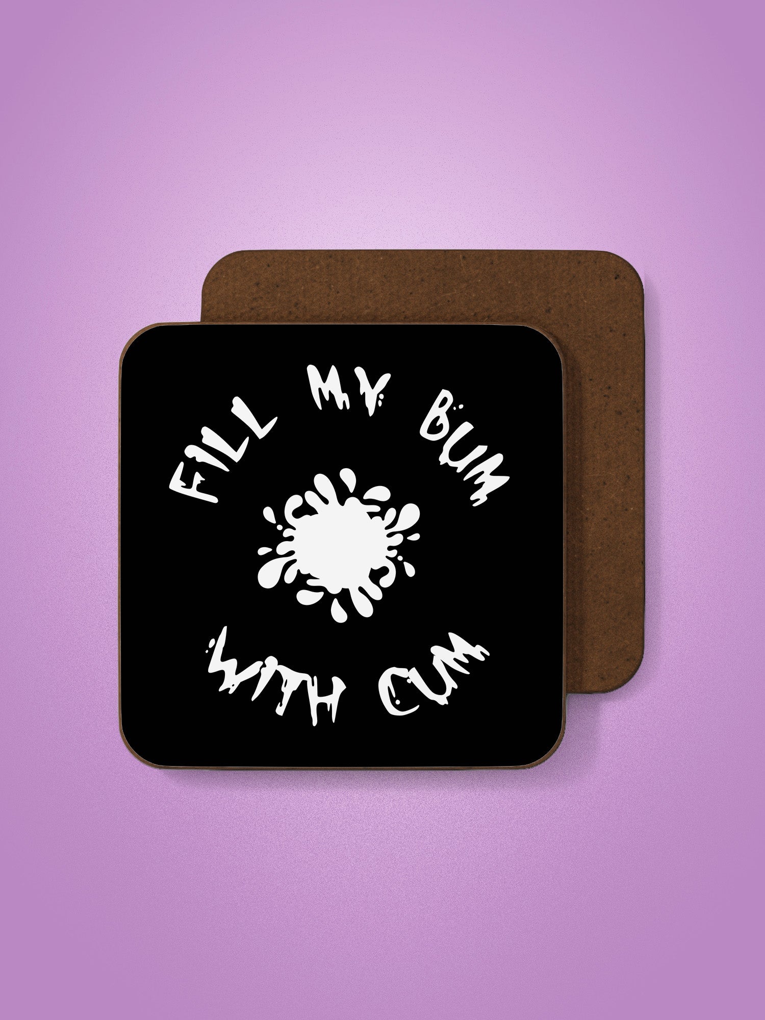 Fill My Bum With Cum Coaster