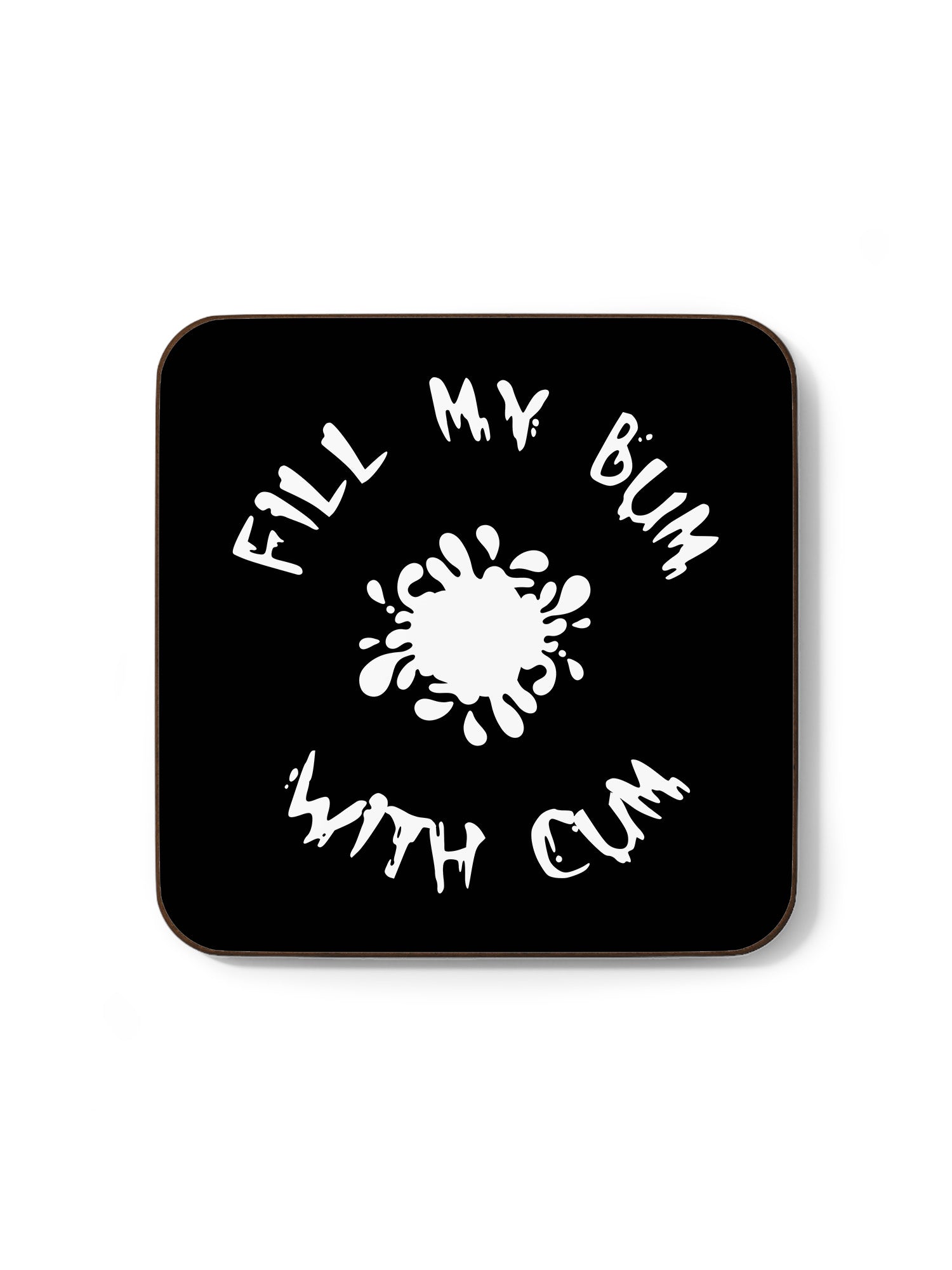 Fill My Bum With Cum Coaster