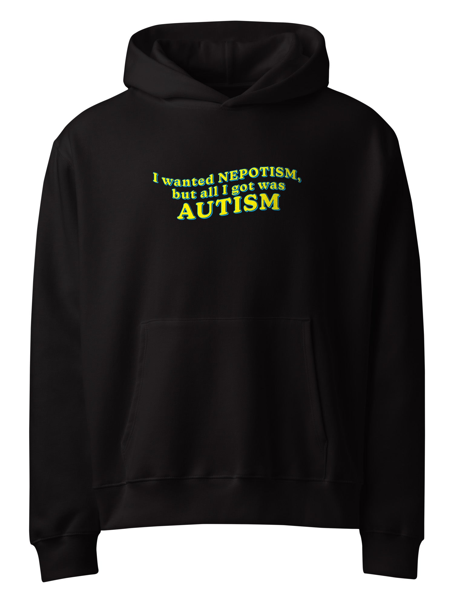 I Wanted Nepotism, But All I Got Was Autism Hoodie