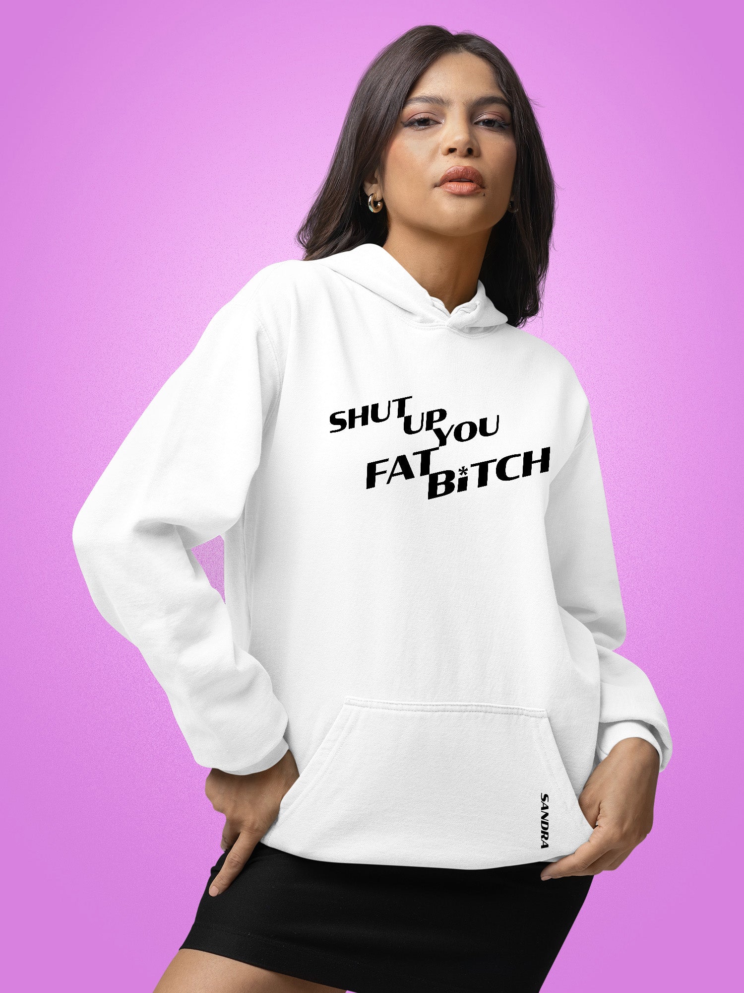 Sandra - Shut Up You Fat Bitch Hoodie