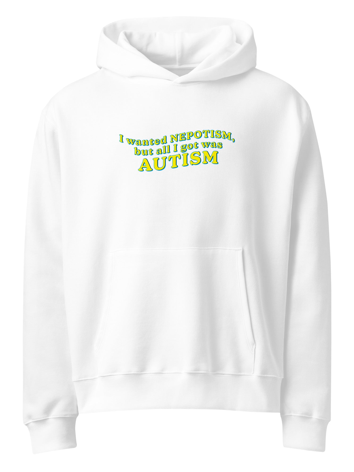 I Wanted Nepotism, But All I Got Was Autism Hoodie