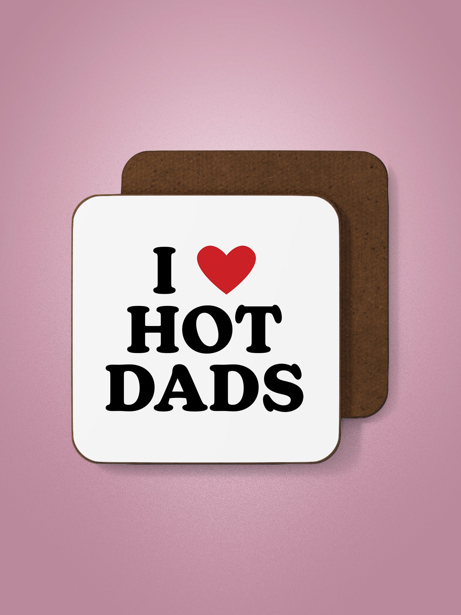I Love Hot Dads Coaster