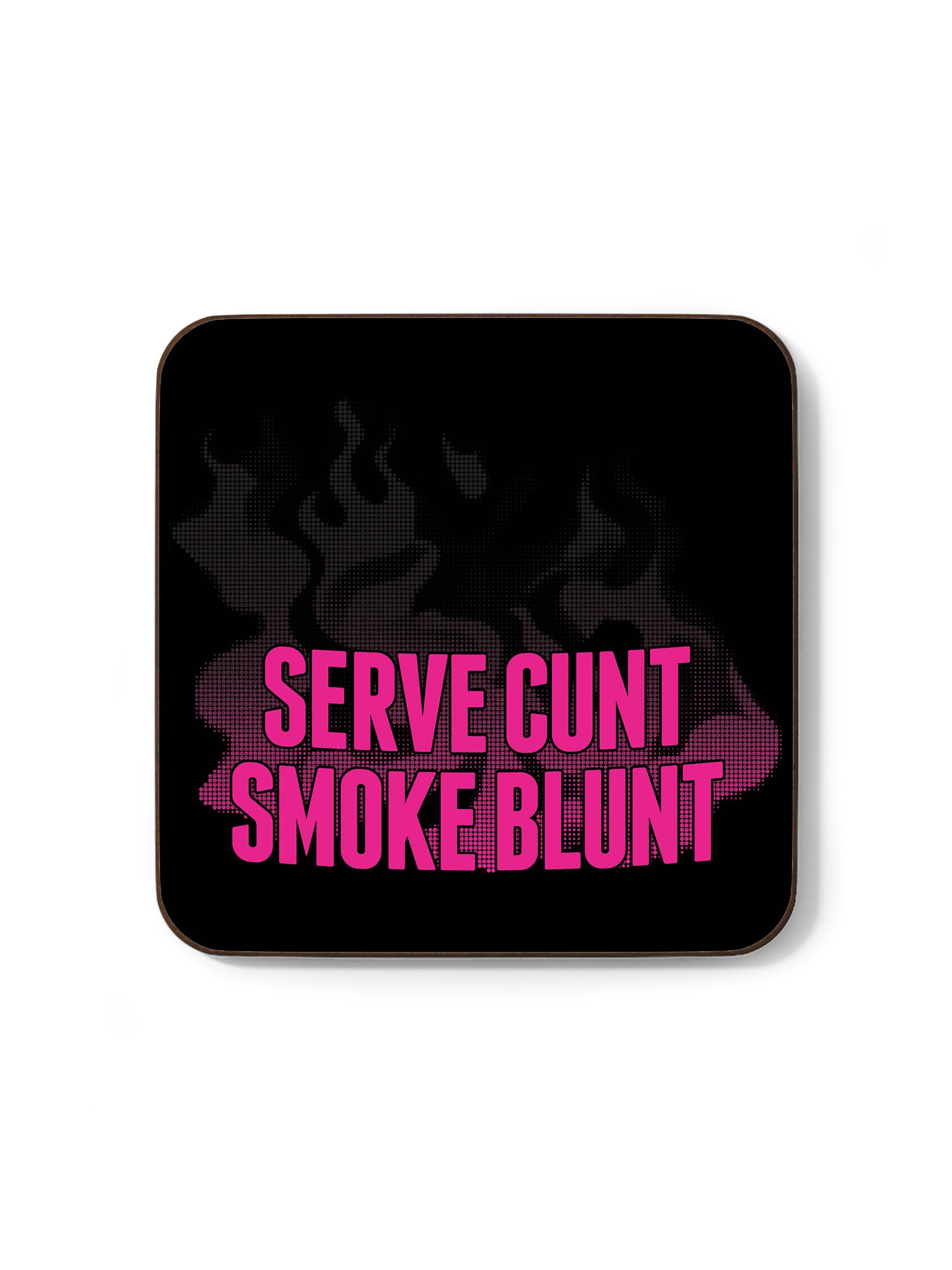 Serve Cunt Smoke Blunt Coaster