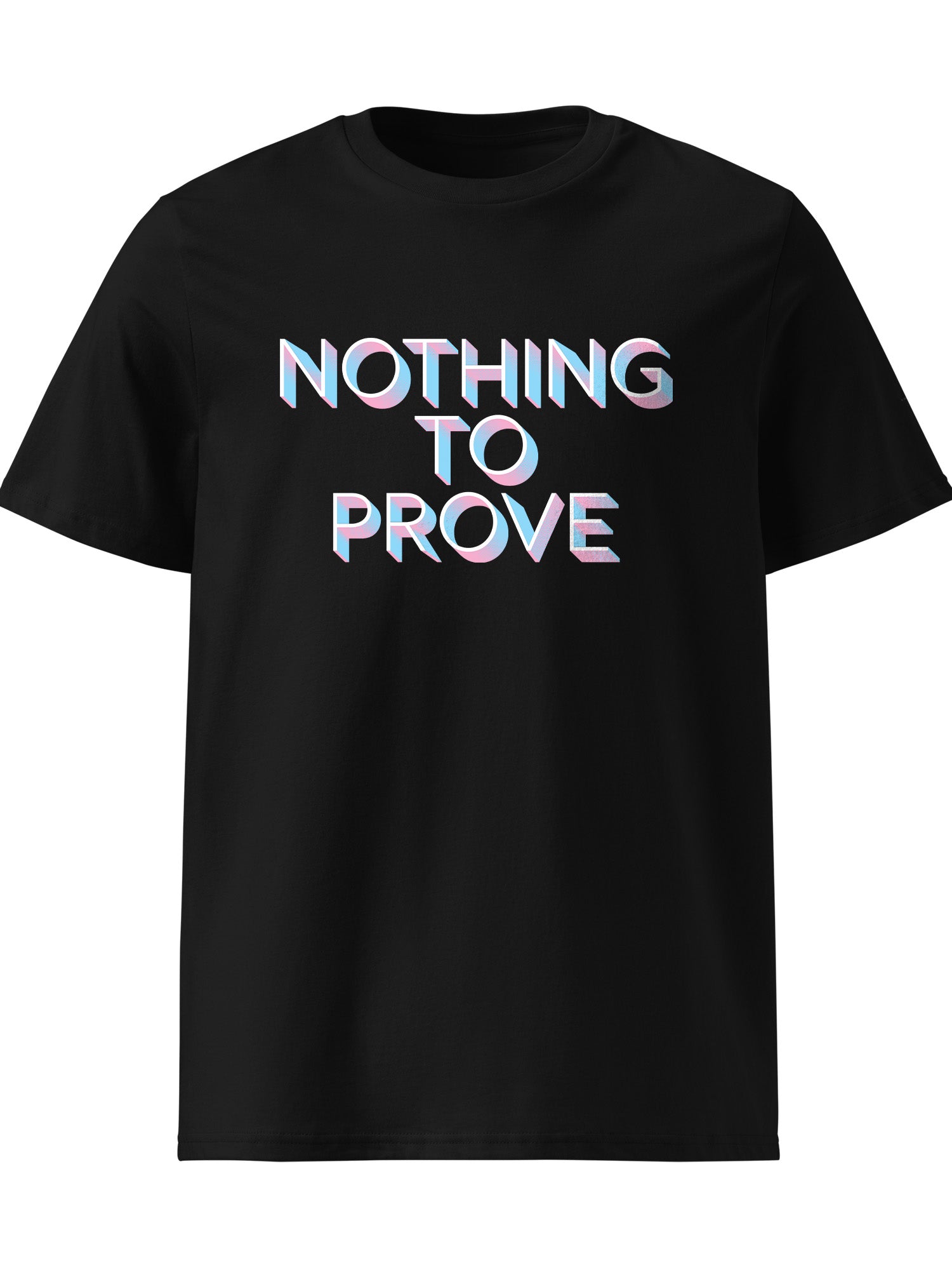 Nothing To Prove T-shirt