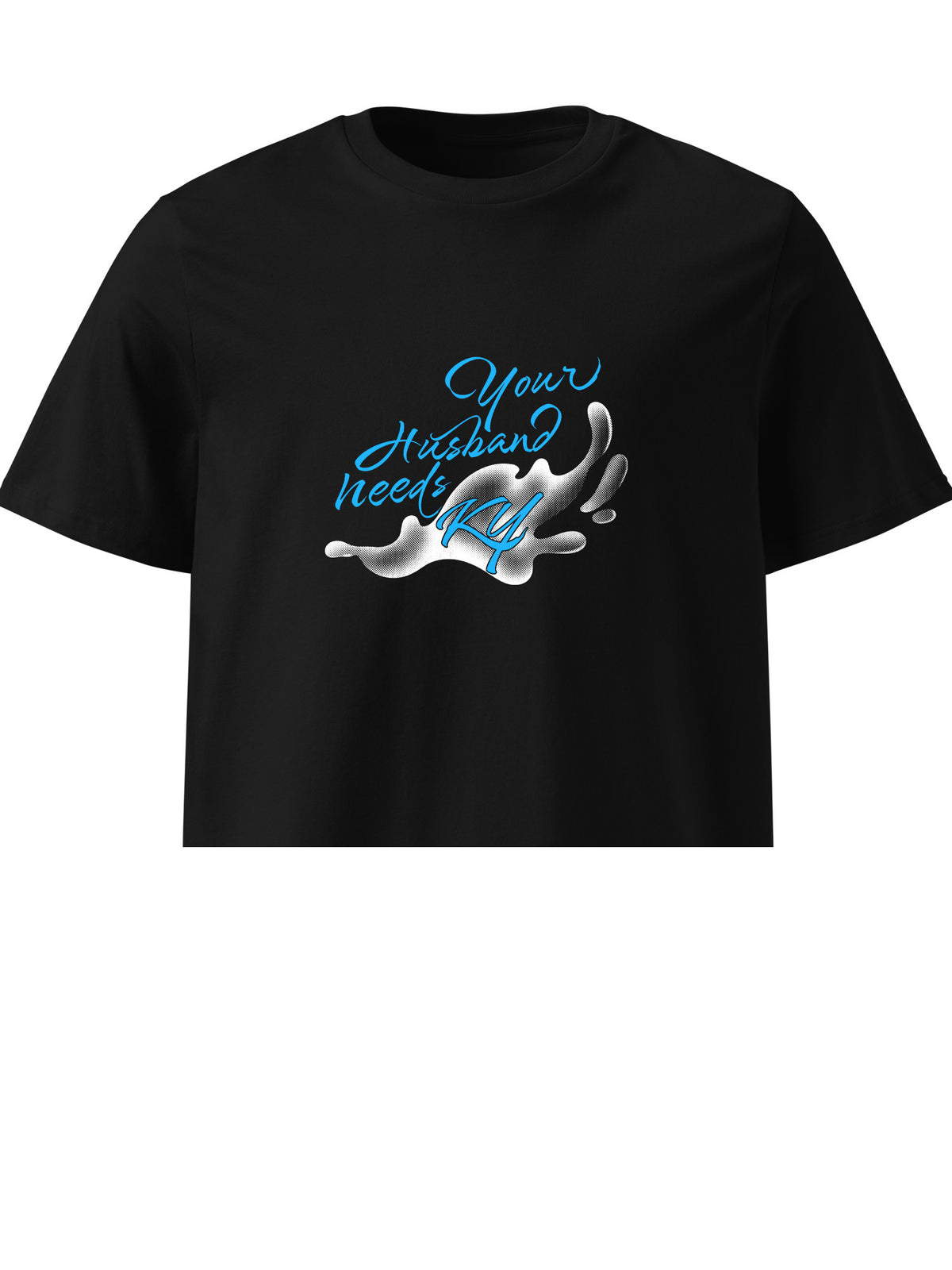 KY Kelly - Your Husband Needs KY T-shirt