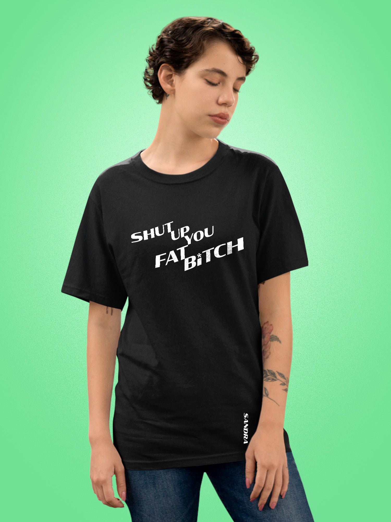 Sandra - Shut Up You Fat Bitch T-shirt