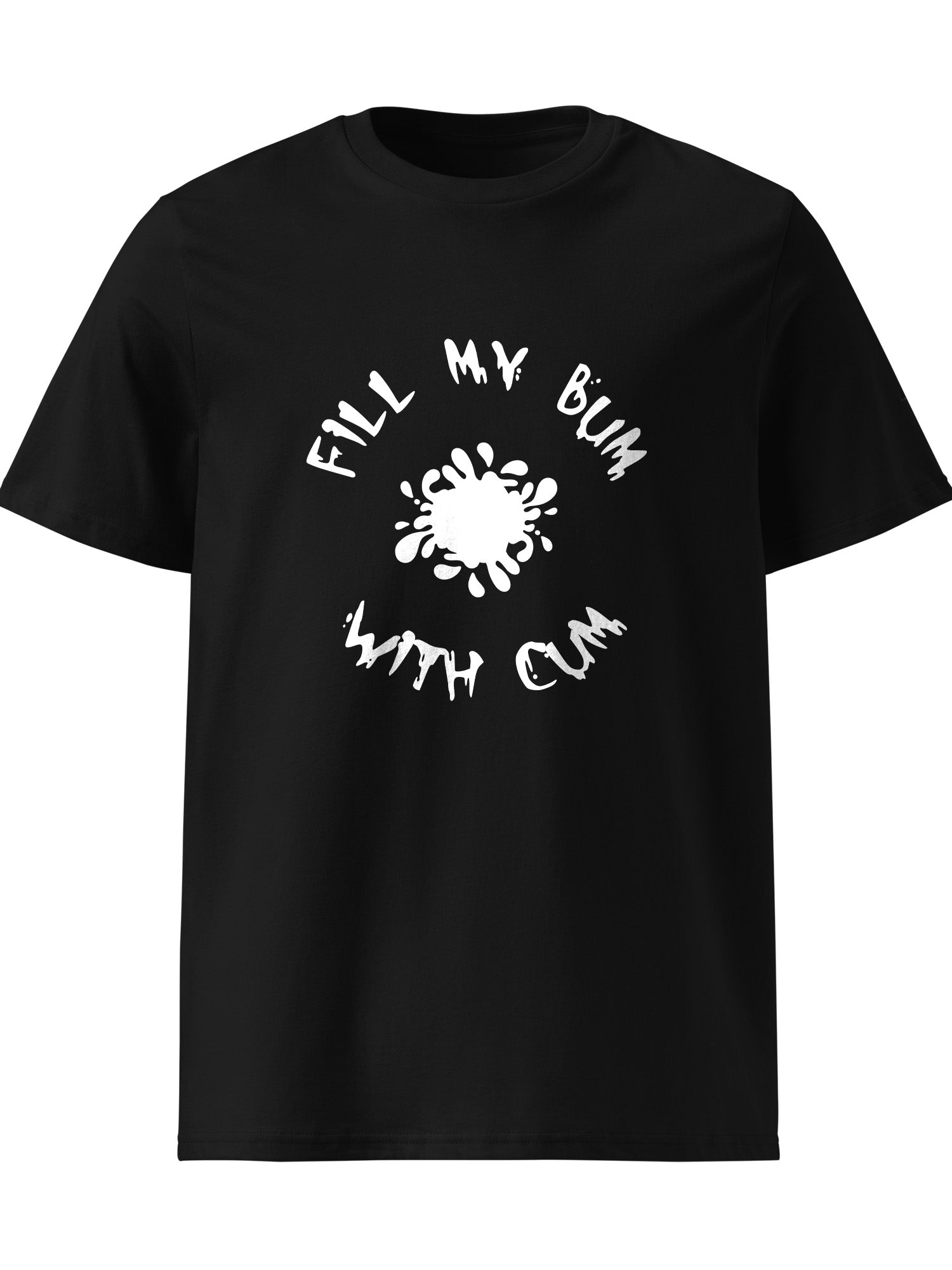 Fill My Bum With Cum T-shirt
