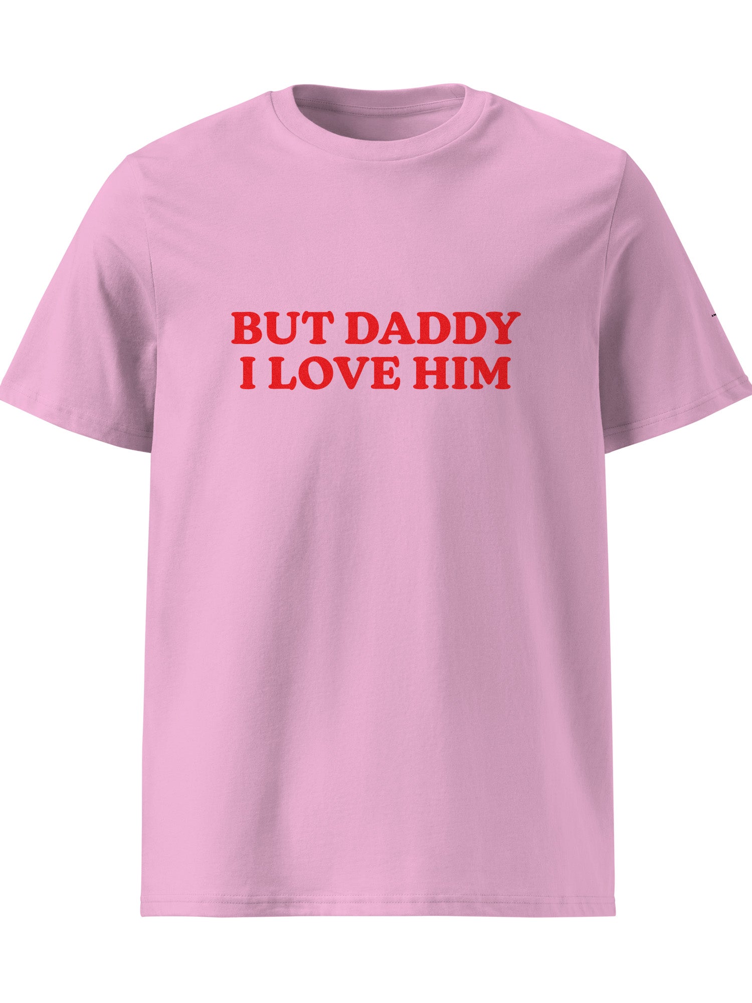 But Daddy I Love Him T-shirt