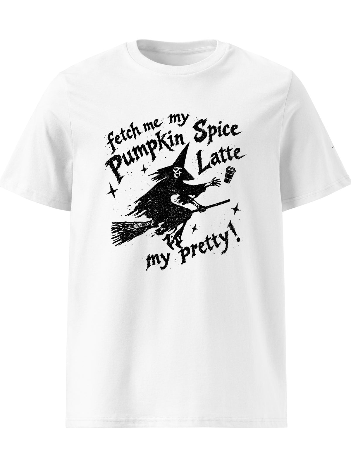Fetch Me My Pumpkin Spice Latte My Pretty T-shirt