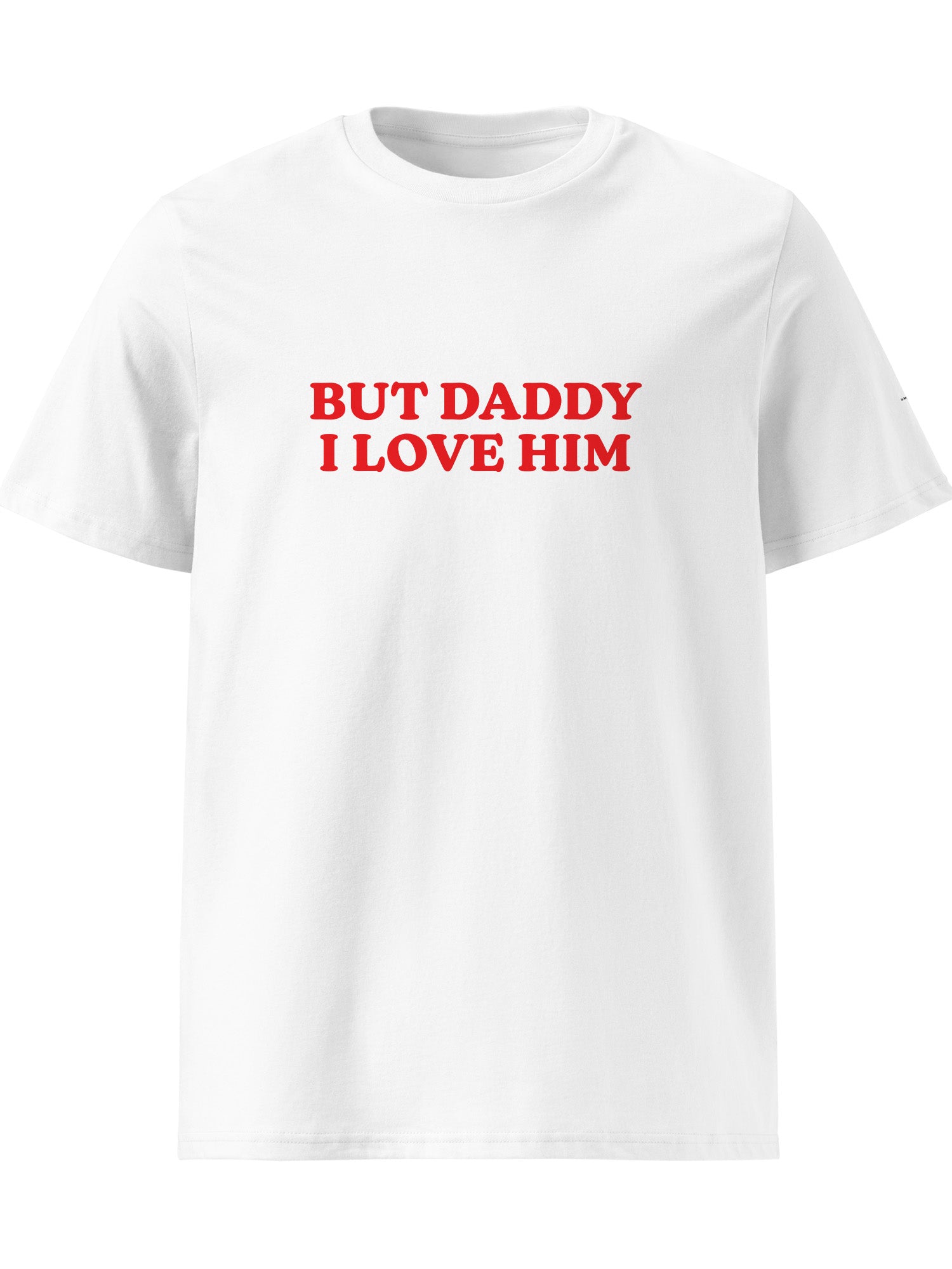 But Daddy I Love Him T-shirt