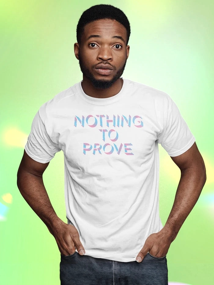Nothing To Prove T-shirt