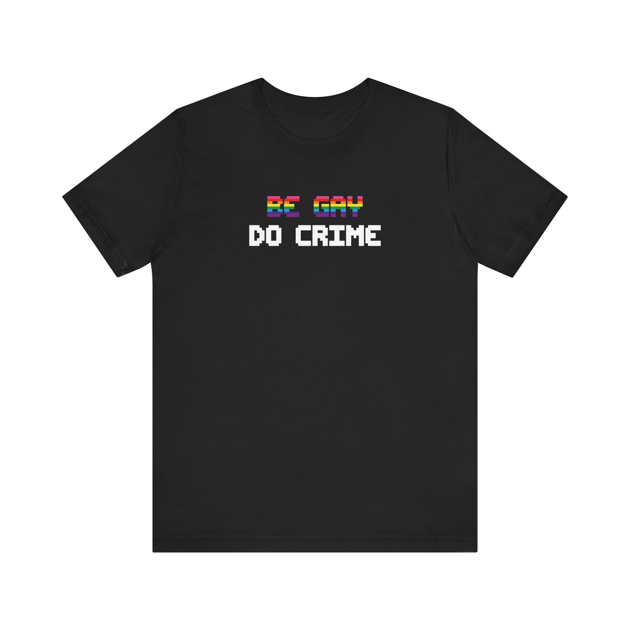Gurl Global - Be Gay Do Crime T-shirt
