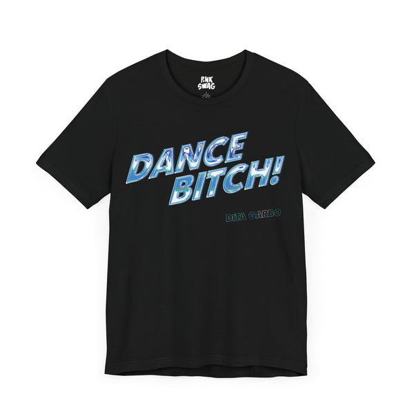 Dita Garbo - Dance Bitch! T-Shirt