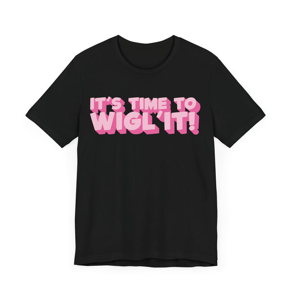 Anita Wigl'it - It's Time To Wigl'it! T-Shirt