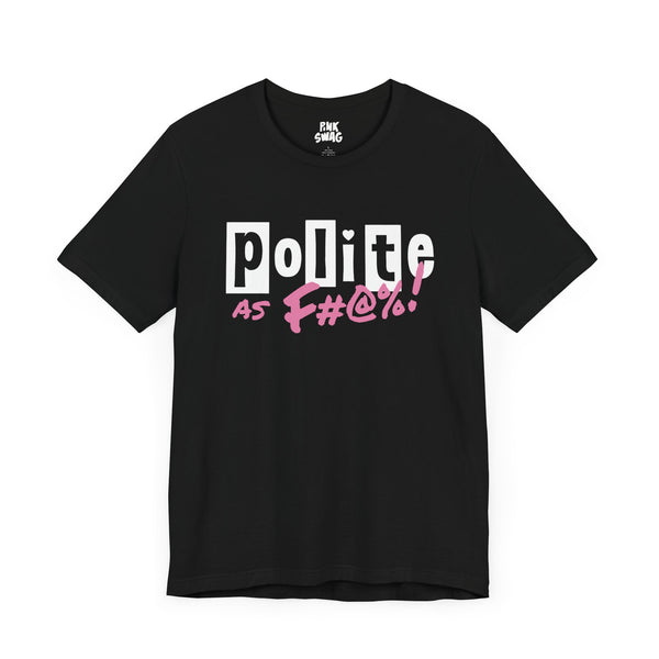 Pixie Polite - Polite As F#@%! T-Shirt