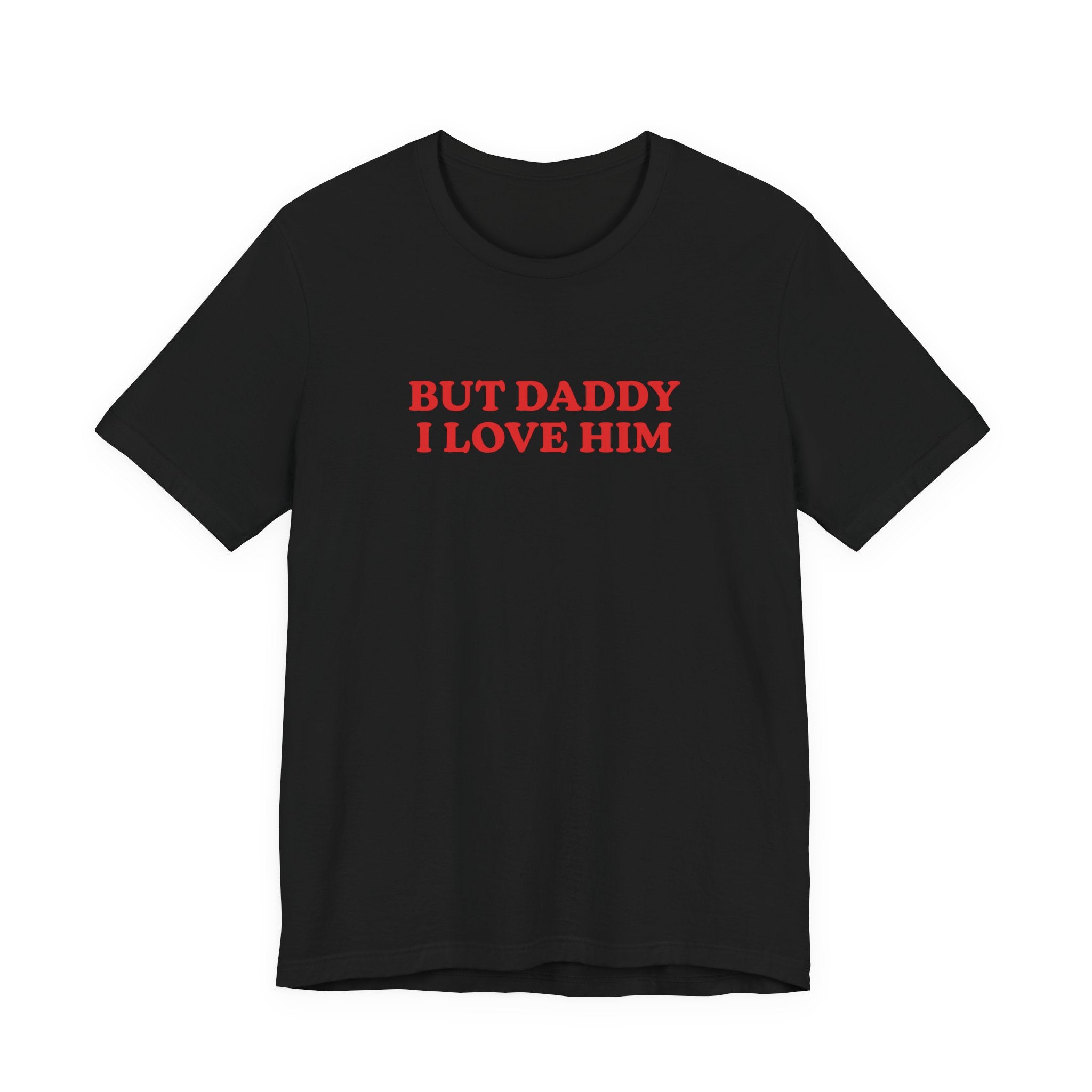 But Daddy I Love Him T-shirt