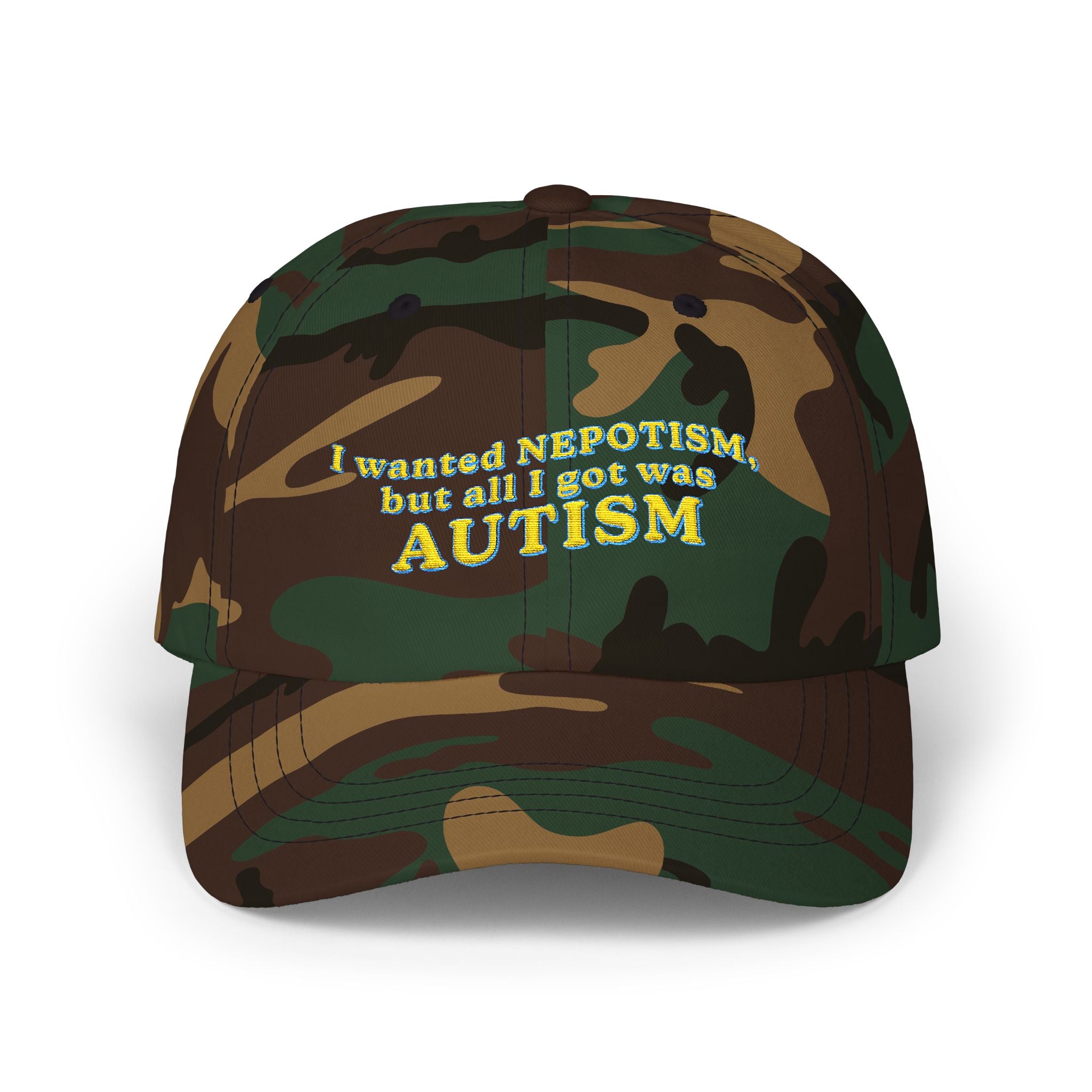 I Wanted Nepotism, But All I Got Was Autism Embroidered Dad Hat