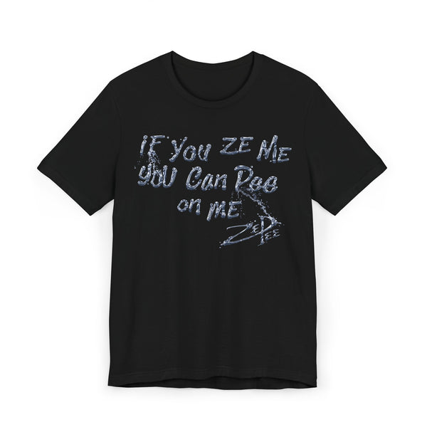 ZePee - If You Ze Me Tee