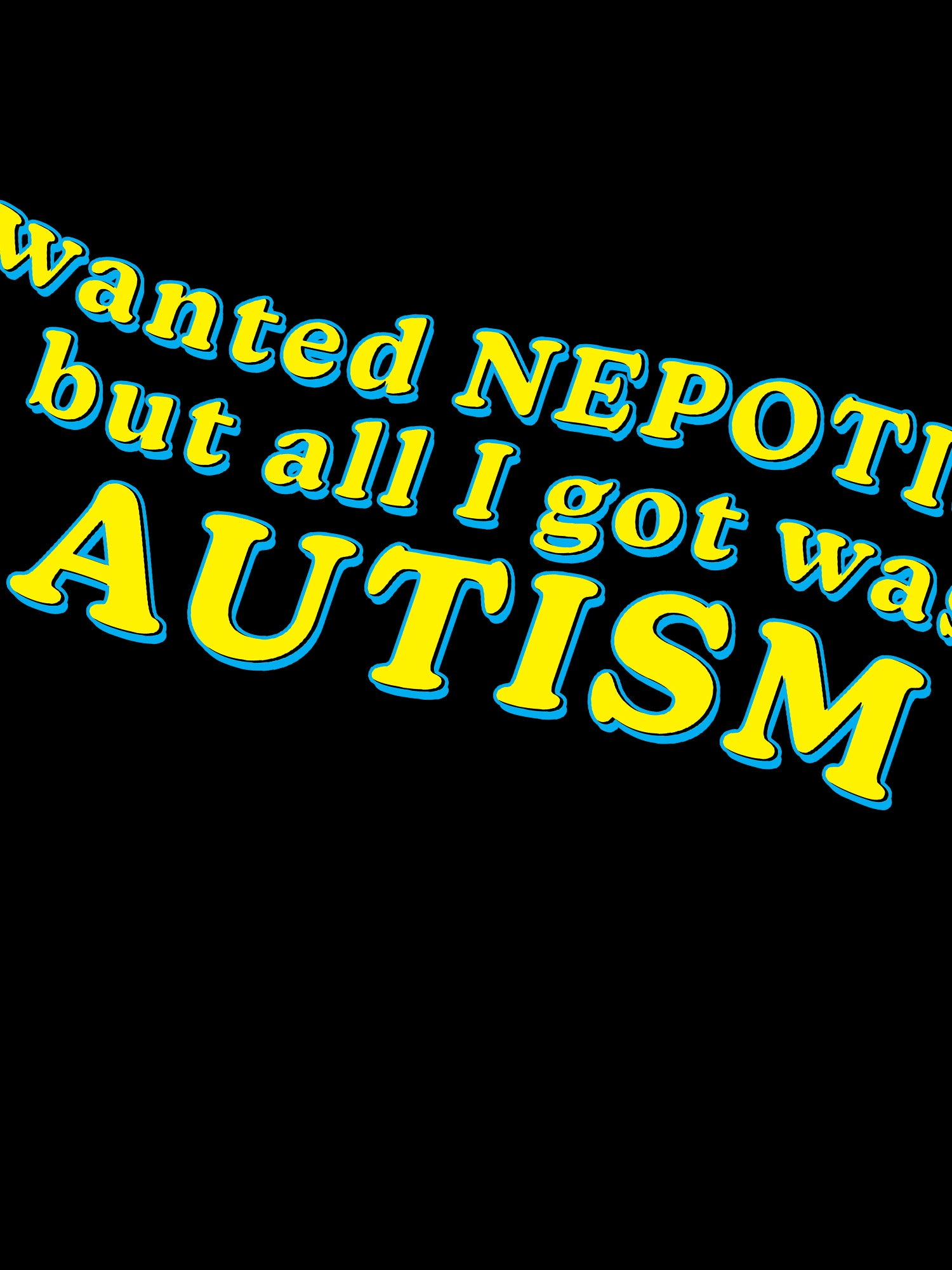 I Wanted Nepotism, But All I Got Was Autism Hoodie