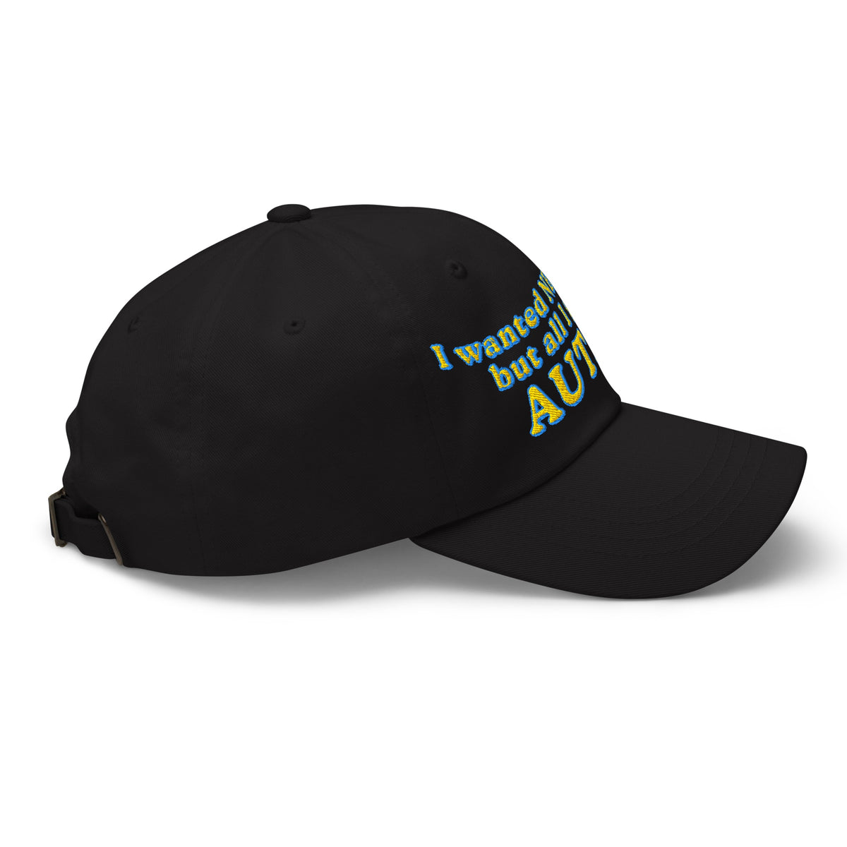 I Wanted Nepotism, But All I Got Was Autism Embroidered Dad Hat