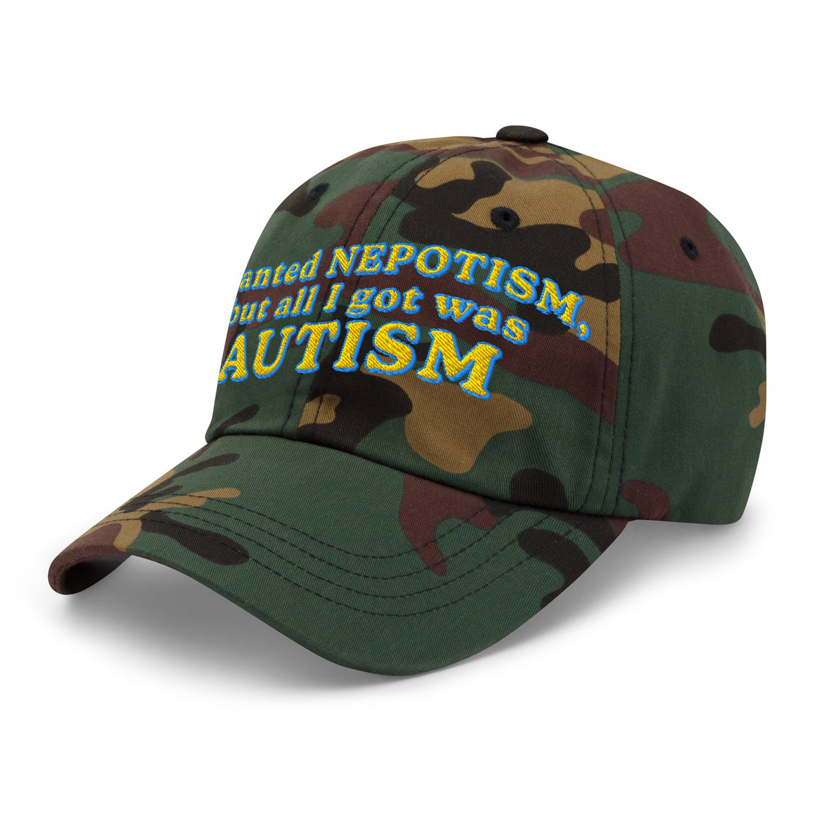 I Wanted Nepotism, But All I Got Was Autism Embroidered Dad Hat