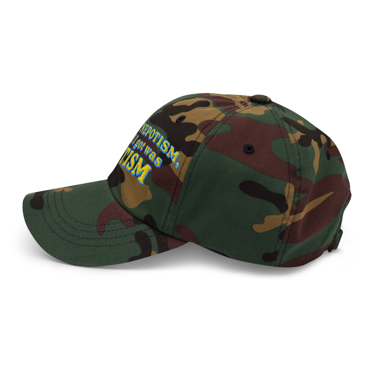 I Wanted Nepotism, But All I Got Was Autism Embroidered Dad Hat
