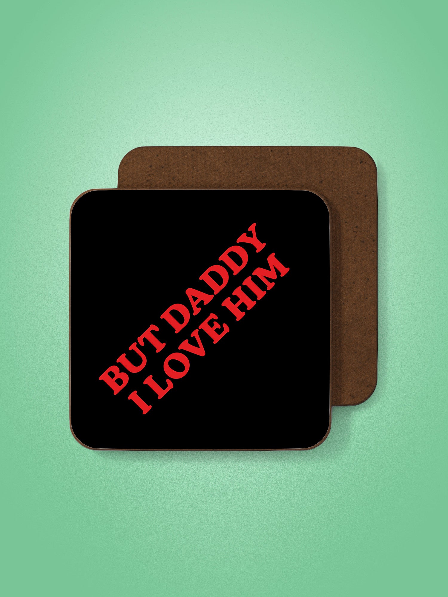 But Daddy I Love Him Coaster