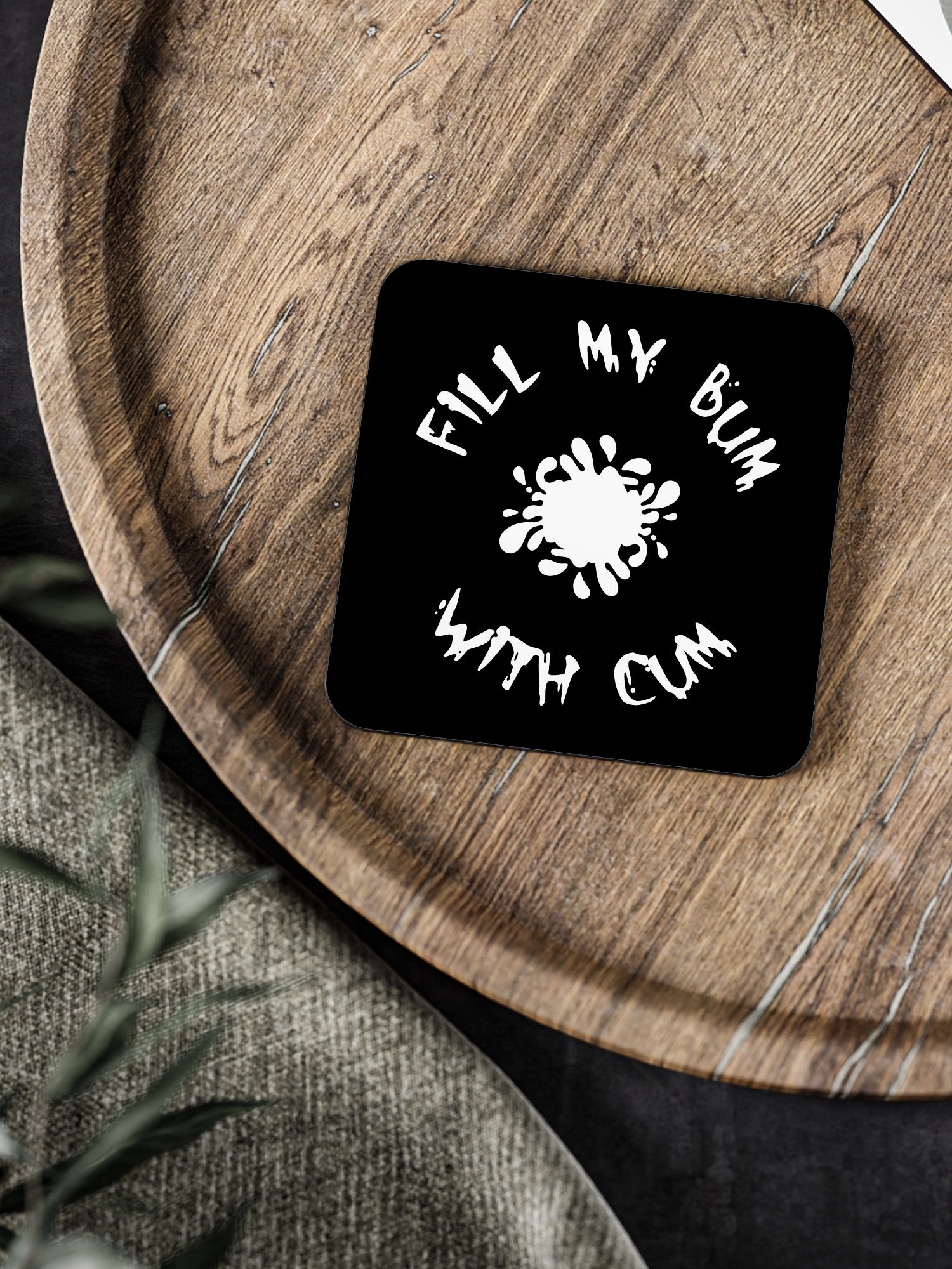 Fill My Bum With Cum Coaster