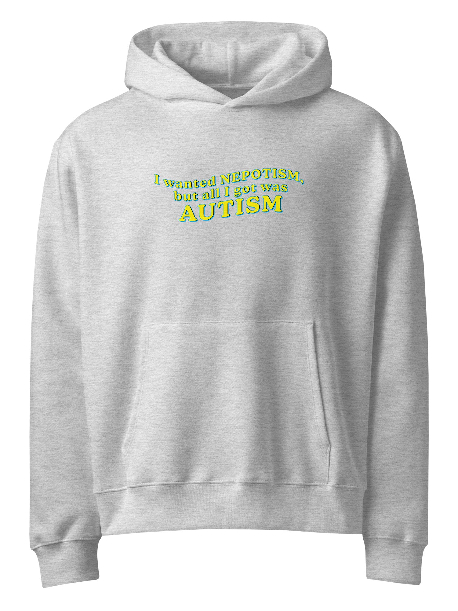 I Wanted Nepotism, But All I Got Was Autism Hoodie