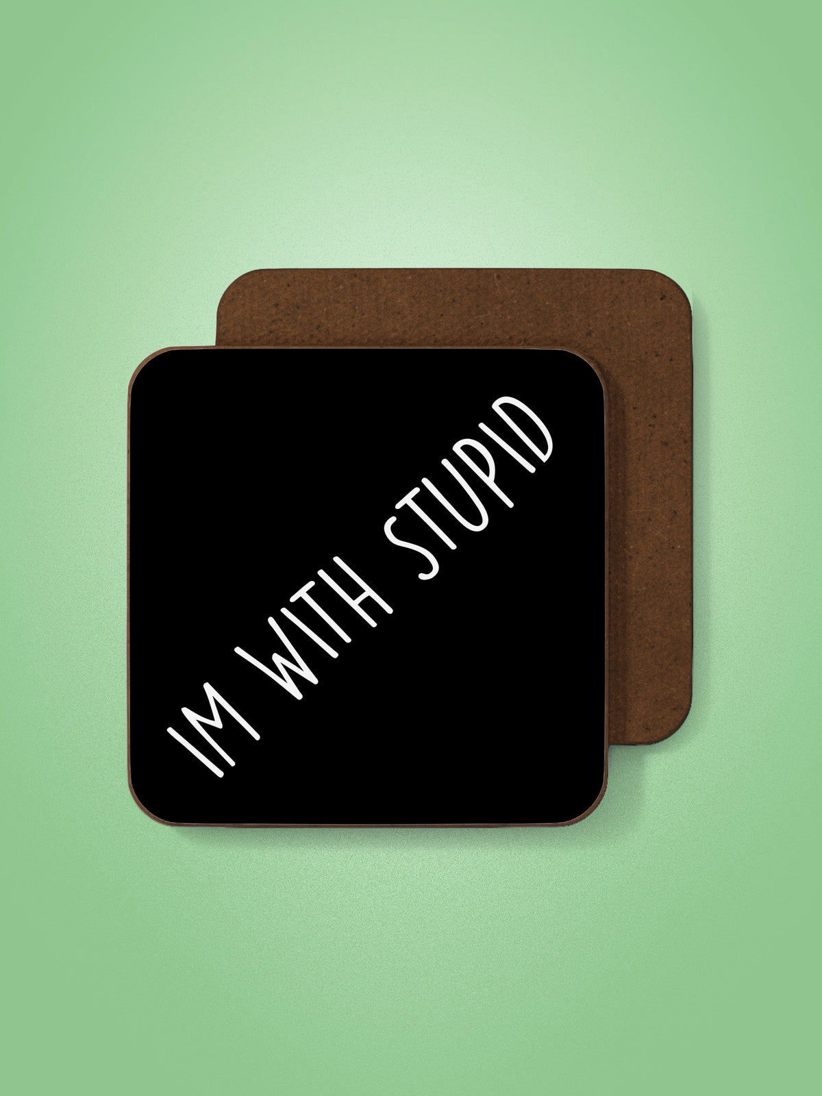 Im With Stupid Coaster