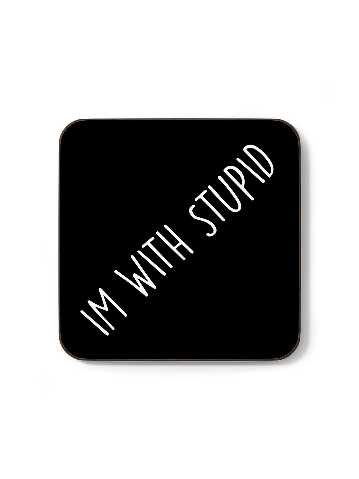 Im With Stupid Coaster