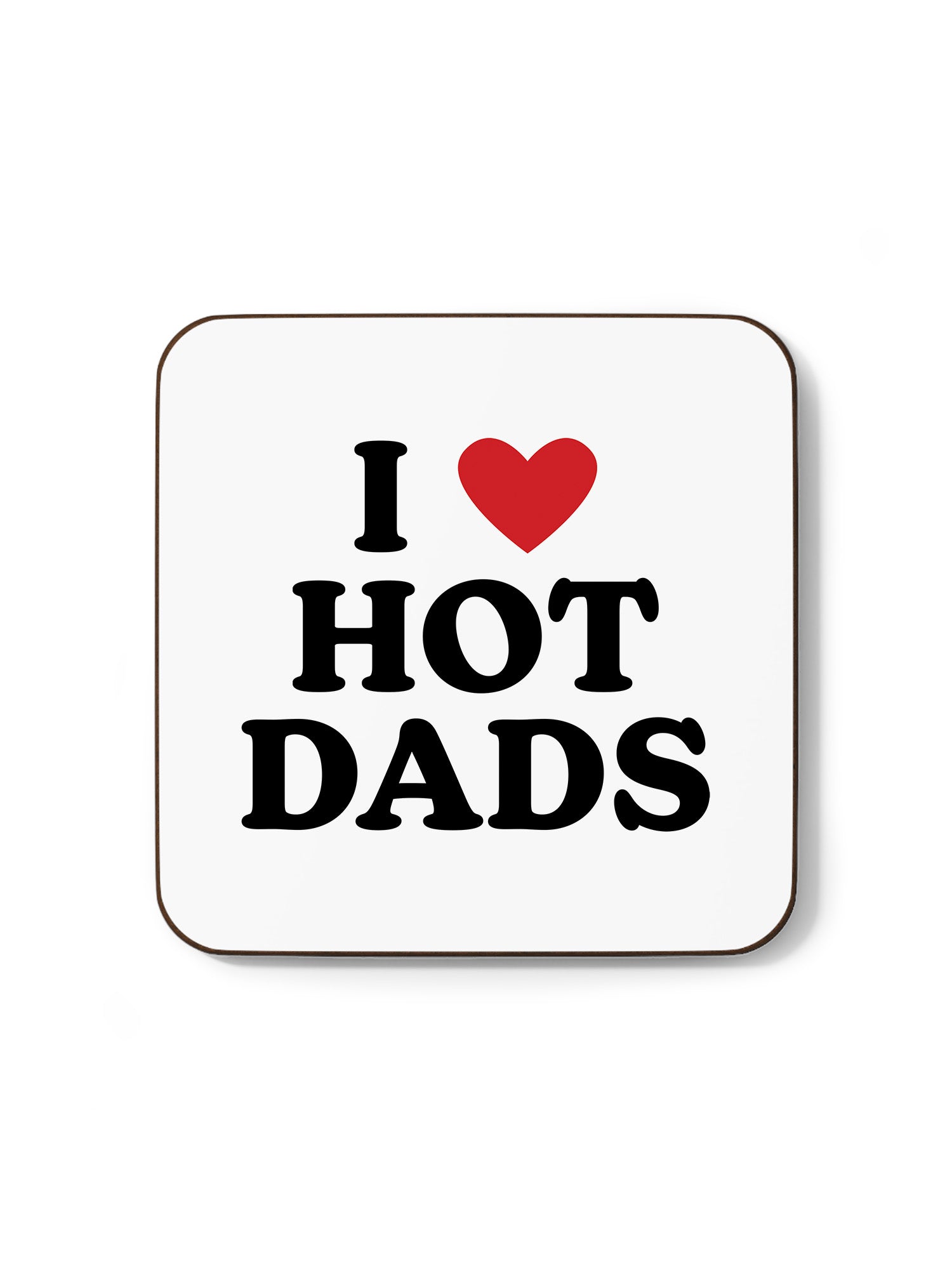 I Love Hot Dads Coaster