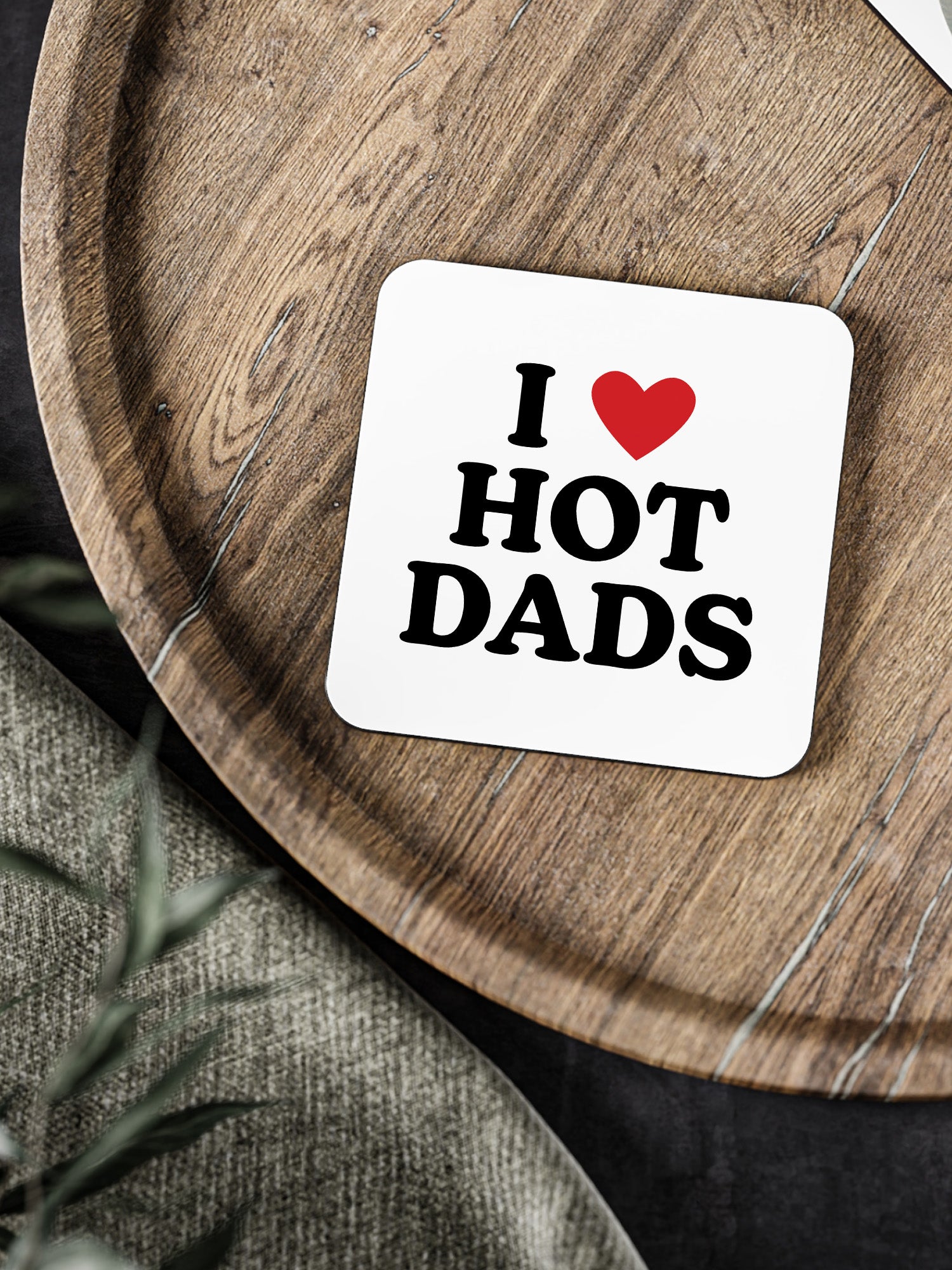 I Love Hot Dads Coaster
