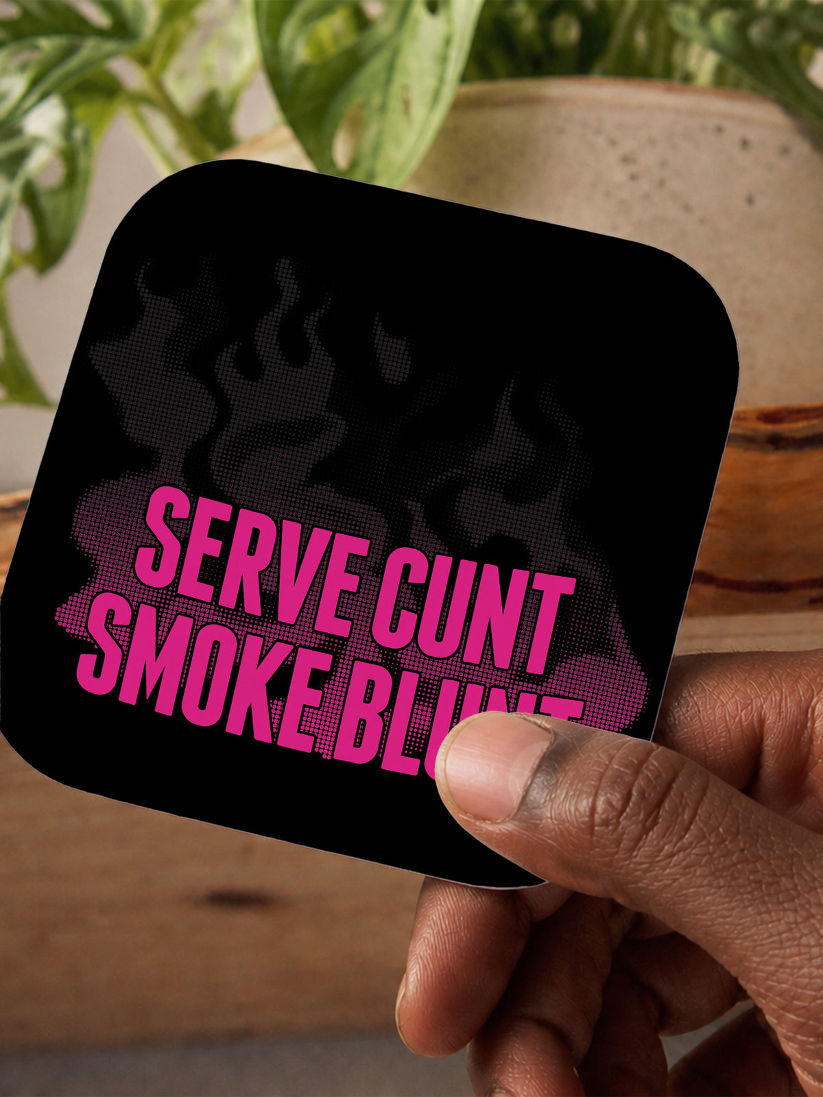 Serve Cunt Smoke Blunt Coaster