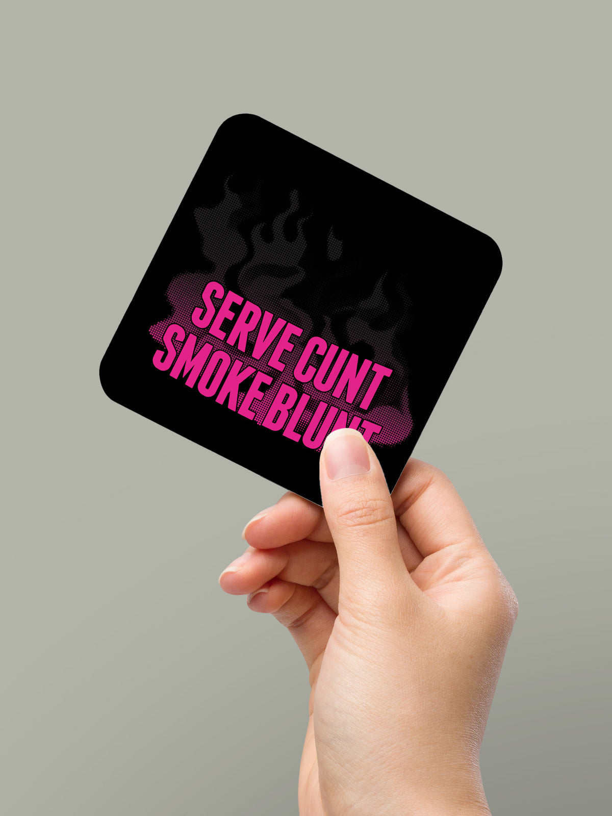 Serve Cunt Smoke Blunt Coaster