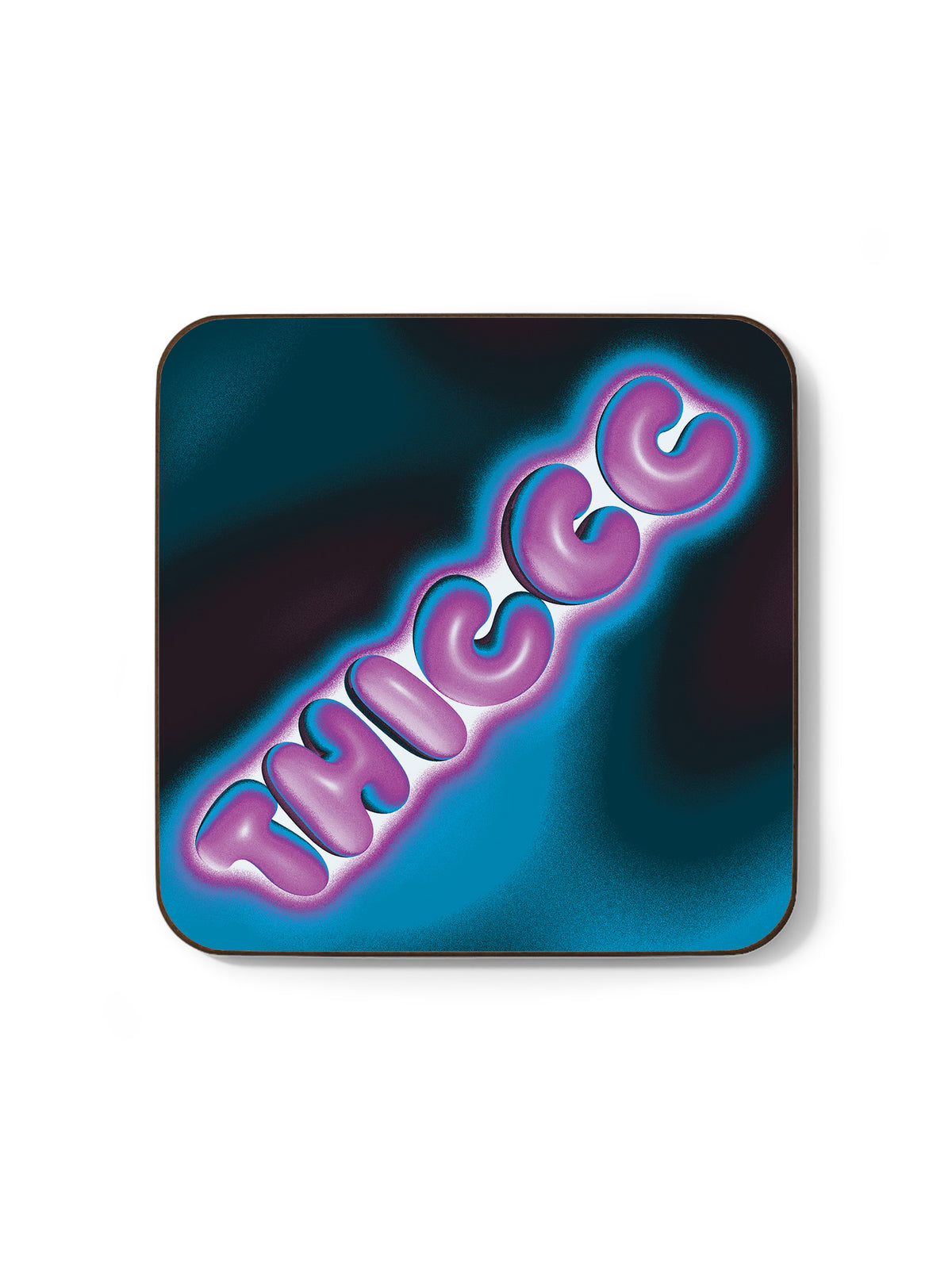 Thiccc Coaster
