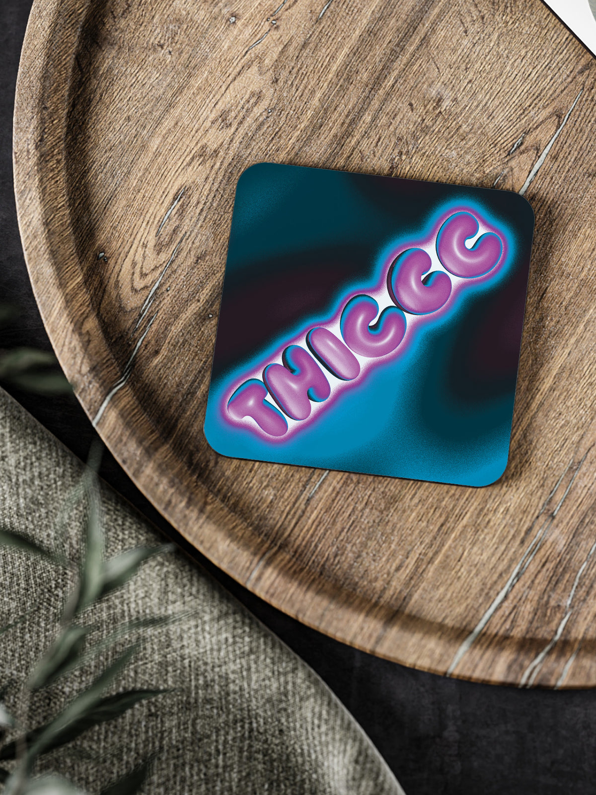Thiccc Coaster