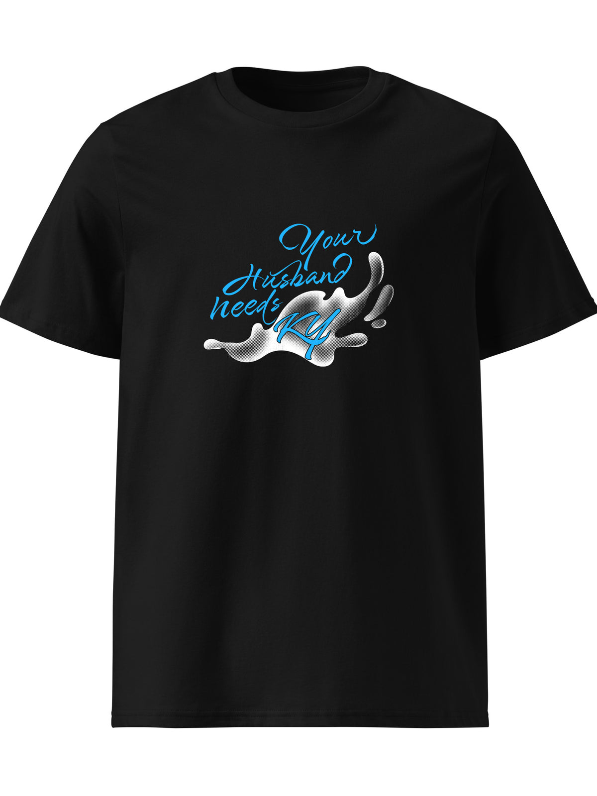 KY Kelly - Your Husband Needs KY T-shirt