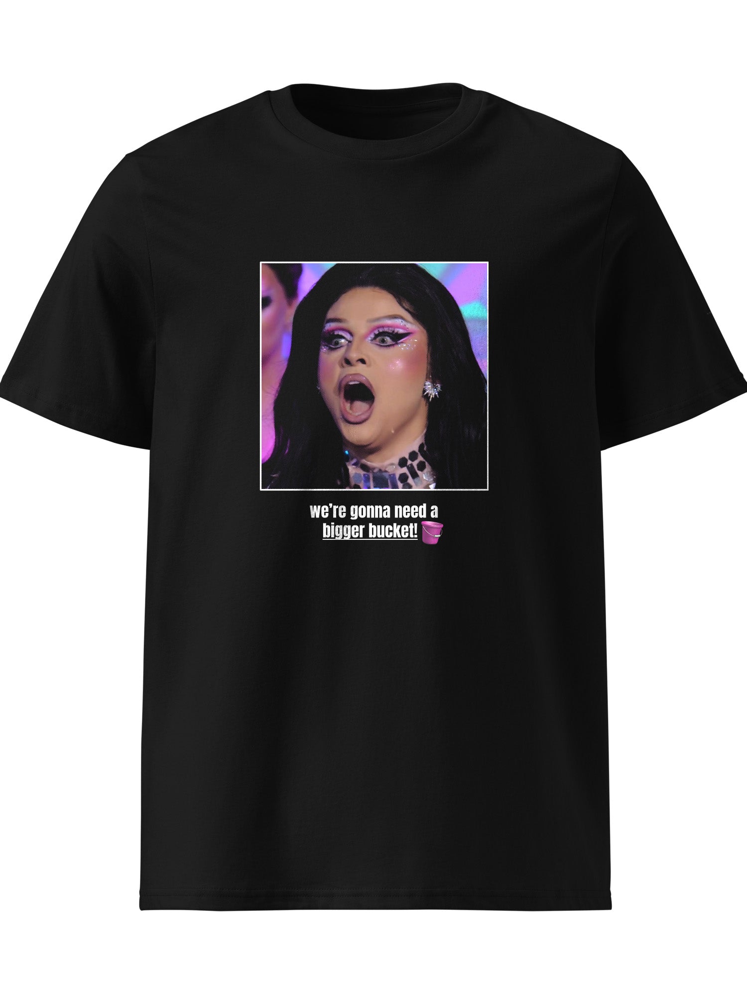 Fontana - We're Gonna Need A Bigger Bucket T-Shirt