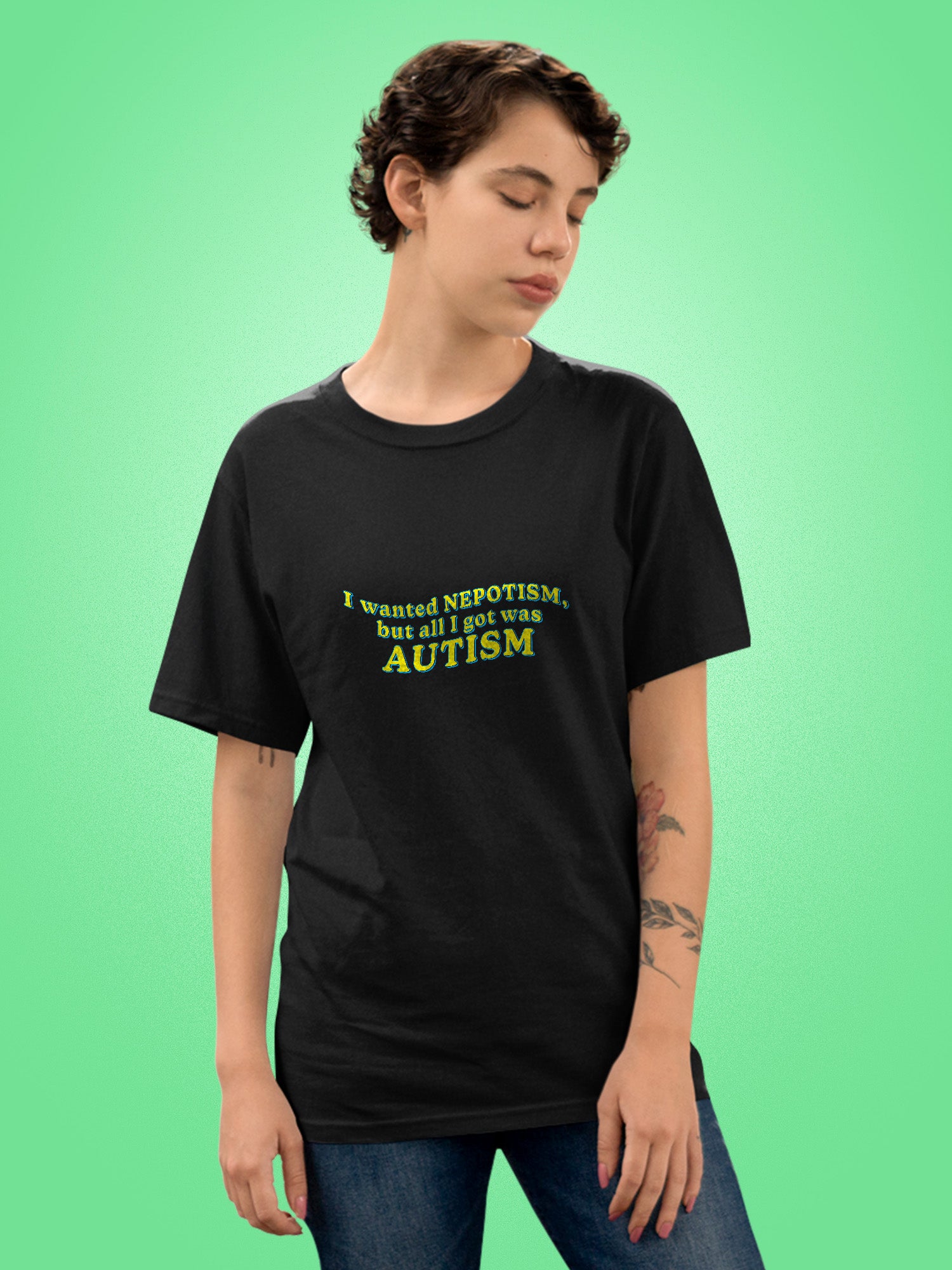 I Wanted Nepotism, But All I Got Was Autism T-shirt