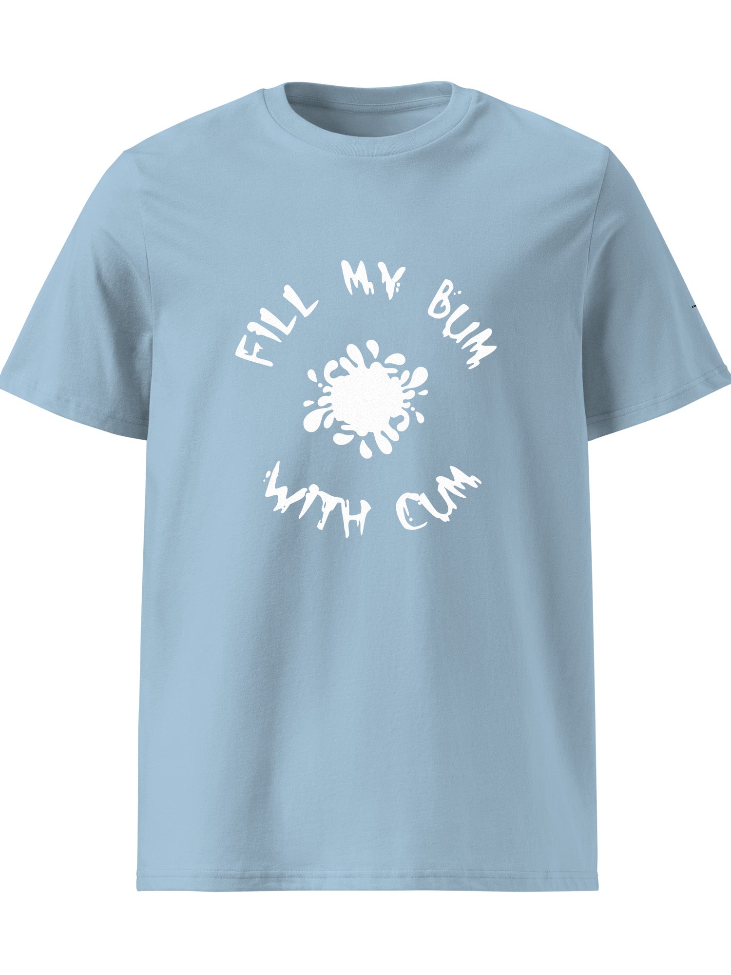 Fill My Bum With Cum T-shirt