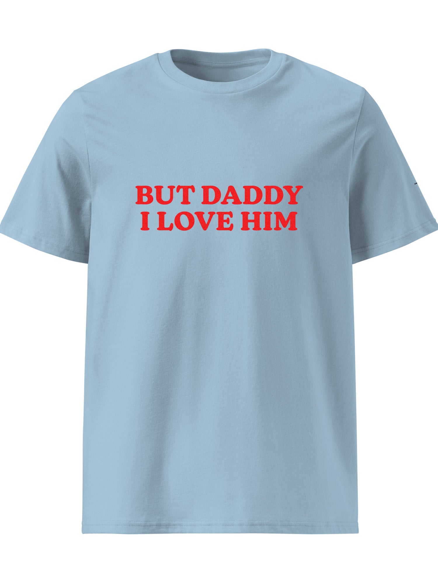 But Daddy I Love Him T-shirt