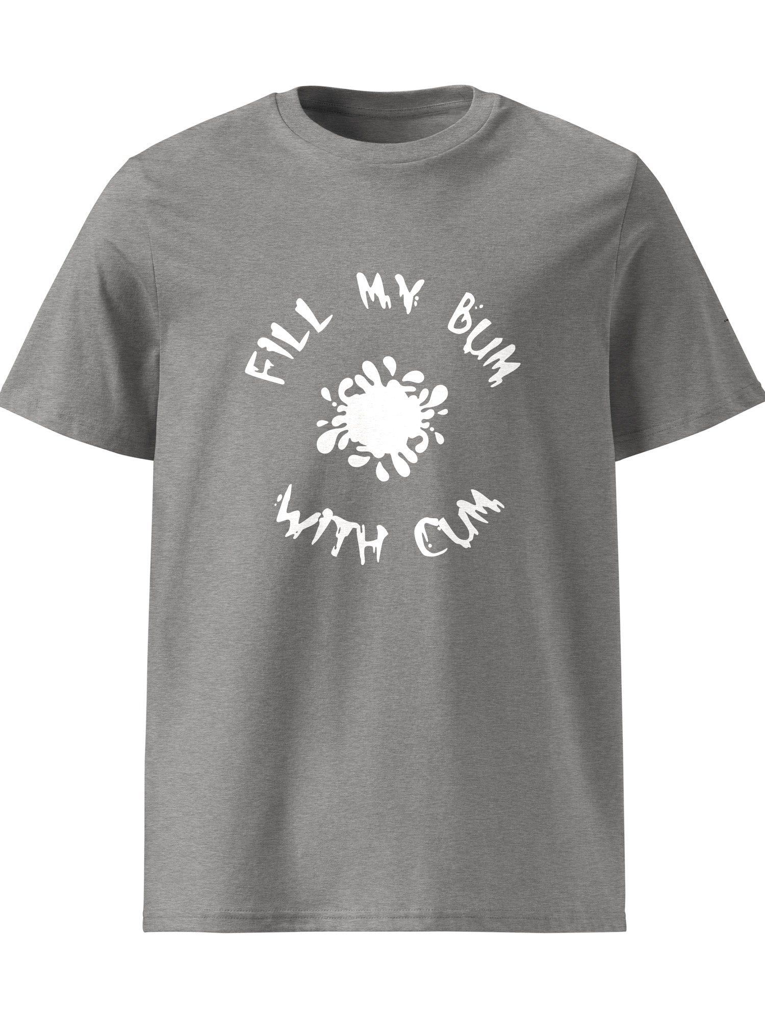 Fill My Bum With Cum T-shirt