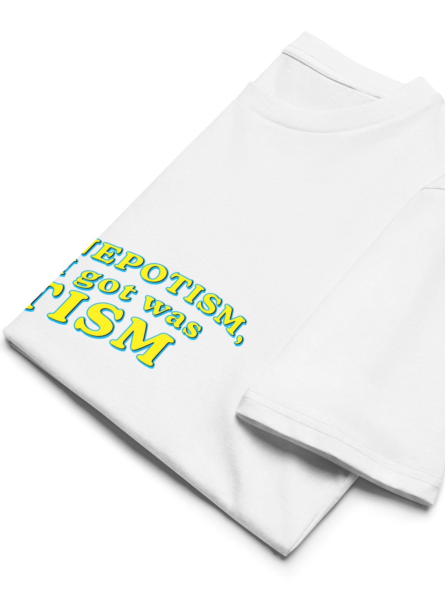 I Wanted Nepotism, But All I Got Was Autism T-shirt