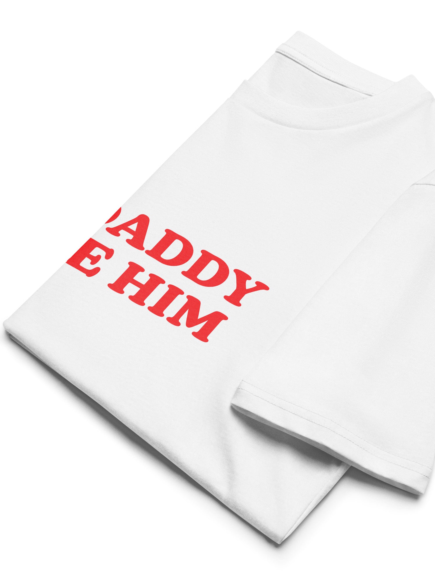 But Daddy I Love Him T-shirt