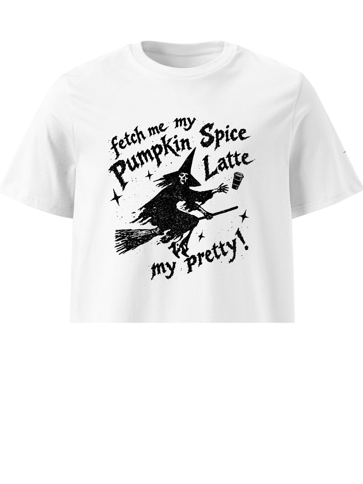 Fetch Me My Pumpkin Spice Latte My Pretty T-shirt